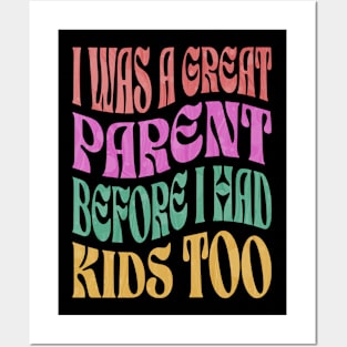 I Was A Great Parent Before I Had Kids Too Posters and Art